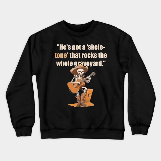 He's got a 'skele-tone' that rocks the whole graveyard Crewneck Sweatshirt by Double You Store